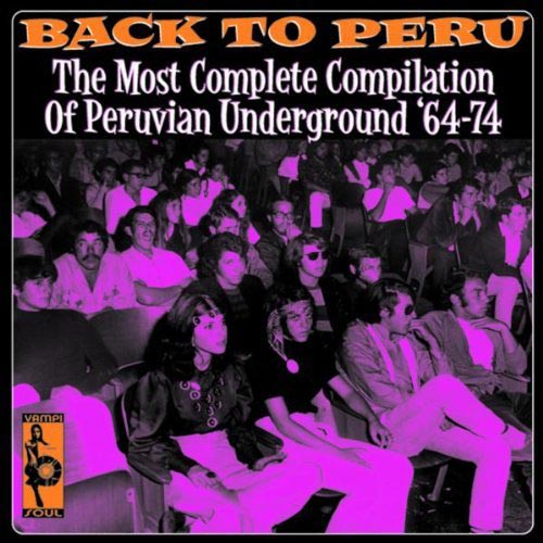 Back To Peru: The Most Complete Compilation Of Peruvian Underground ’64-74 – Various Artists